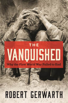 Book cover of The Vanquished: Why the First World War Failed to End