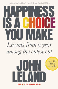 Book cover of Happiness Is a Choice You Make: Lessons from a Year Among the Oldest Old