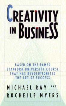 Book cover of Creativity in Business: Based on the Famed Stanford University Course That Has Revolutionized the Art of Success