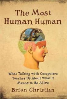 Book cover of The Most Human Human: What Talking with Computers Teaches Us About What It Means to Be Alive