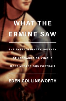 Book cover of What the Ermine Saw: The Extraordinary Journey of Leonardo Da Vinci's Most Mysterious Portrait