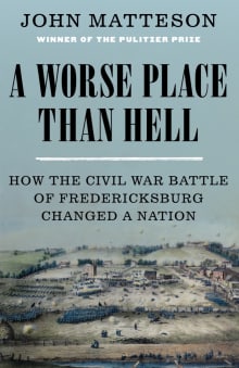 Book cover of A Worse Place Than Hell: How the Civil War Battle of Fredericksburg Changed a Nation
