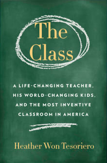 Book cover of The Class: A Life-Changing Teacher, His World-Changing Kids, and the Most Inventive Classroom in America