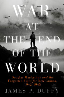 Book cover of War at the End of the World: Douglas MacArthur and the Forgotten Fight For New Guinea, 1942-1945