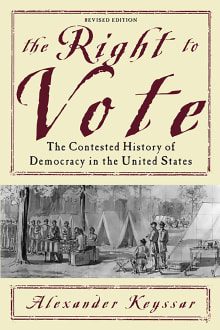 Book cover of The Right to Vote: The Contested History of Democracy in the United States