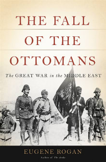 Book cover of The Fall of the Ottomans: The Great War in the Middle East