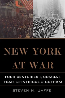 Book cover of New York at War: Four Centuries of Combat, Fear, and Intrigue in Gotham