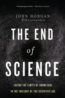 Book cover of The End Of Science: Facing The Limits Of Knowledge In The Twilight Of The Scientific Age