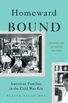 Book cover of Homeward Bound: American Families in the Cold War Era