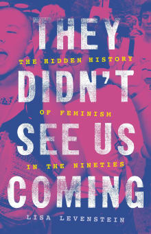 Book cover of They Didn't See Us Coming: The Hidden History of Feminism in the Nineties