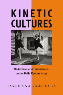 Book cover of Kinetic Cultures: Modernism and Embodiment on the Belle Epoque Stage