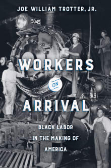 Book cover of Workers on Arrival: Black Labor in the Making of America