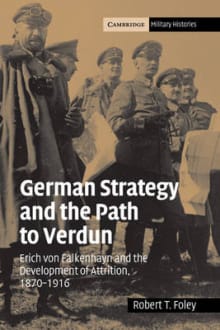 Book cover of German Strategy and the Path to Verdun: Erich Von Falkenhayn and the Development of Attrition, 1870-1916
