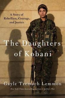 Book cover of The Daughters of Kobani: A Story of Rebellion, Courage, and Justice