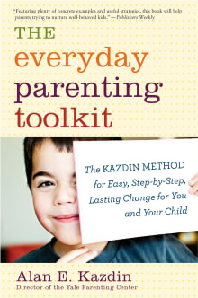 Book cover of The Everyday Parenting Toolkit: The Kazdin Method for Easy, Step-By-Step, Lasting Change for You and Your Child