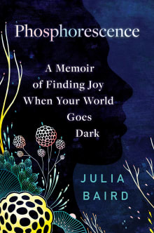 Book cover of Phosphorescence: A Memoir of Finding Joy When Your World Goes Dark