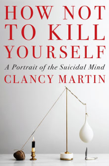 Book cover of How Not to Kill Yourself: A Portrait of the Suicidal Mind