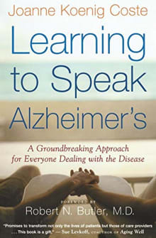 Book cover of Learning to Speak Alzheimer's: A Groundbreaking Approach for Everyone Dealing with the Disease