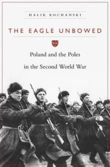 Book cover of The Eagle Unbowed: Poland and the Poles in the Second World War