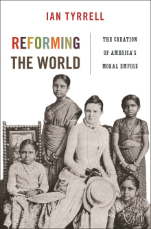 Book cover of Reforming the World: The Creation of America's Moral Empire