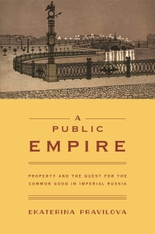 Book cover of A Public Empire: Property and the Quest for the Common Good in Imperial Russia