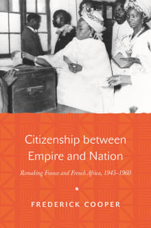 Book cover of Citizenship Between Empire and Nation: Remaking France and French Africa, 1945-1960