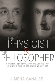Book cover of The Physicist & the Philosopher: Einstein, Bergson, and the Debate That Changed Our Understanding of Time