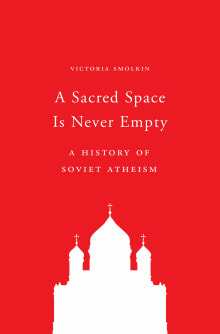 Book cover of A Sacred Space Is Never Empty: A History of Soviet Atheism