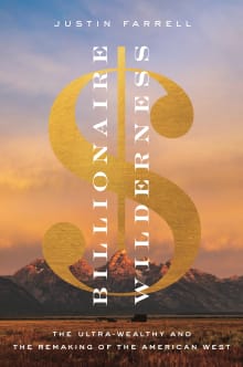 Book cover of Billionaire Wilderness: The Ultra-Wealthy and the Remaking of the American West