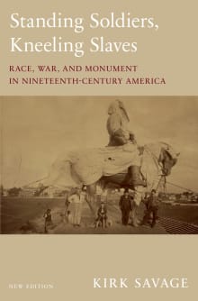 Book cover of Standing Soldiers, Kneeling Slaves: Race, War, and Monument in Nineteenth-Century America