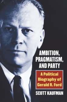 Book cover of Ambition, Pragmatism, and Party: A Political Biography of Gerald R. Ford