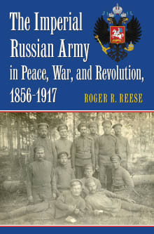 Book cover of The Imperial Russian Army in Peace, War, and Revolution, 1856-1917