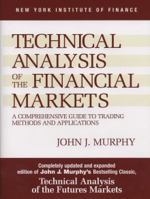 Book cover of Technical Analysis of the Financial Markets: A Comprehensive Guide to Trading Methods and Applications