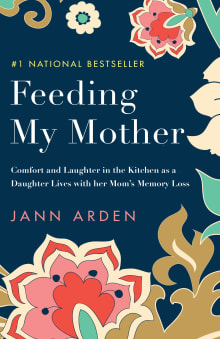 Book cover of Feeding My Mother: Comfort and Laughter in the Kitchen as a Daughter Lives with Her Mom's Memory Loss