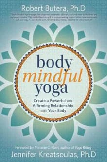 Book cover of Body Mindful Yoga: Create a Powerful and Affirming Relationship with Your Body