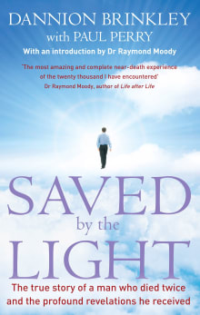 Book cover of Saved by the Light: The True Story of a Man Who Died Twice and the Profound Revelations He Received