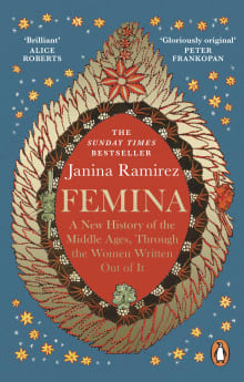 Book cover of Femina: A New History of the Middle Ages, Through the Women Written Out of It