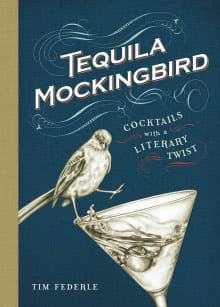 Book cover of Tequila Mockingbird: Cocktails with a Literary Twist