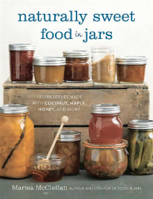 Book cover of Naturally Sweet Food in Jars: 100 Preserves Made with Coconut, Maple, Honey, and More