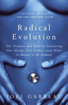 Book cover of Radical Evolution: The Promise and Peril of Enhancing Our Minds, Our Bodies -- and What It Means to Be Human