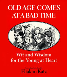 Book cover of Old Age Comes at a Bad Time: Wit and Wisdom for the Young at Heart