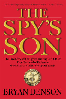 Book cover of The Spy's Son: The True Story of the Highest-Ranking CIA Officer Ever Convicted of Espionage and the Son He Trained to Spy for Russia
