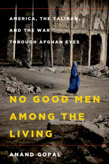 Book cover of No Good Men Among the Living: America, the Taliban, and the War Through Afghan Eyes