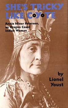 Book cover of She's Tricky Like Coyote, Volume 224: Annie Miner Peterson, an Oregon Coast Indian Woman