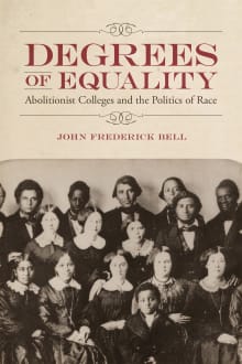 Book cover of Degrees of Equality: Abolitionist Colleges and the Politics of Race