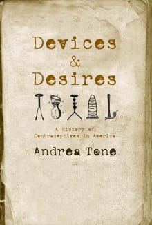 Book cover of Devices and Desires: A History of Contraceptives in America