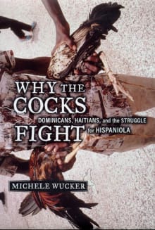 Book cover of Why the Cocks Fight: Dominicans, Haitians, and the Struggle for Hispaniola