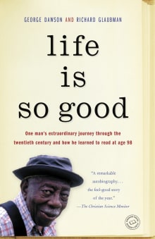 Book cover of Life is So Good: One Man's Extraordinary Journey through the 20th Century and How he Learned to Read at Age 98