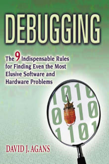 Book cover of Debugging: The 9 Indispensable Rules for Finding Even the Most Elusive Software and Hardware Problems