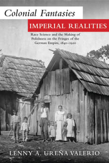 Book cover of Colonial Fantasies, Imperial Realities: Race Science and the Making of Polishness on the Fringes of the German Empire, 1840-1920